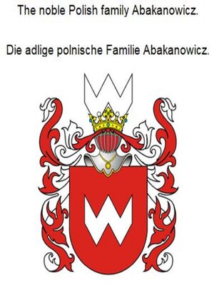 cover image of The noble Polish family Abakanowicz. Die adlige polnische Familie Abakanowicz.